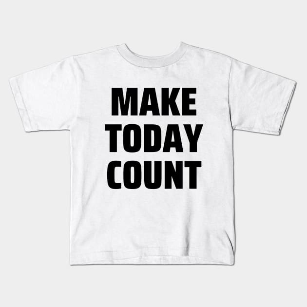 Make today count Kids T-Shirt by Word and Saying